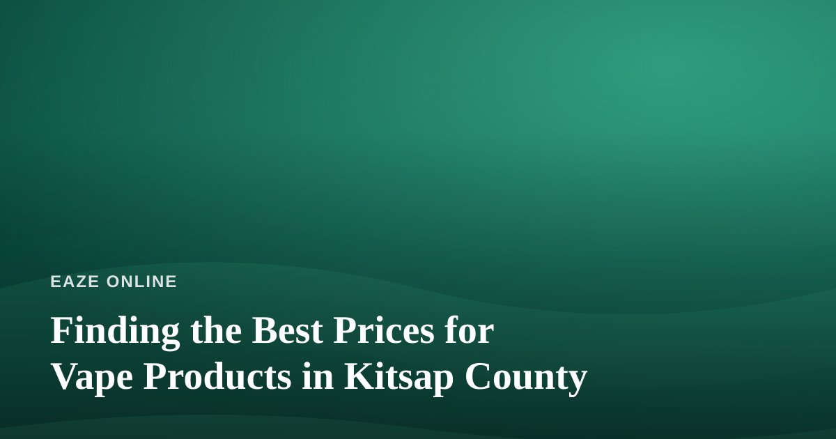 Finding the Best Prices for Vape Products in Kitsap County