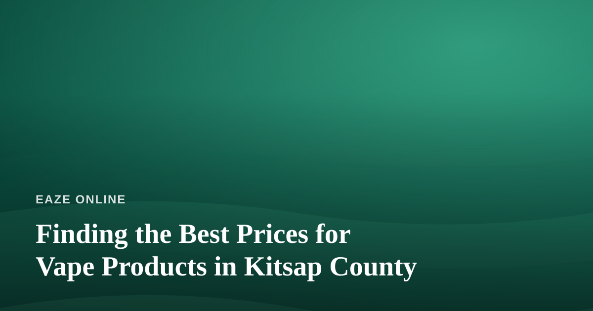 Finding the Best Prices for Vape Products in Kitsap County
