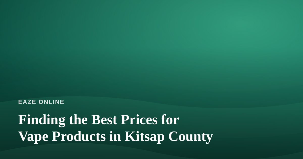 Finding the Best Prices for Vape Products in Kitsap County