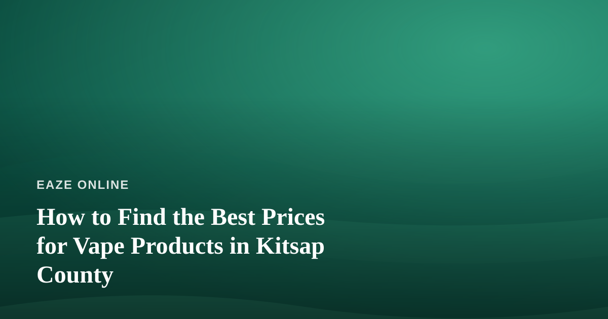How to Find the Best Prices for Vape Products in Kitsap County
