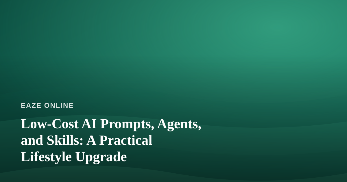 Low-Cost AI Prompts, Agents, and Skills: A Practical Lifestyle Upgrade