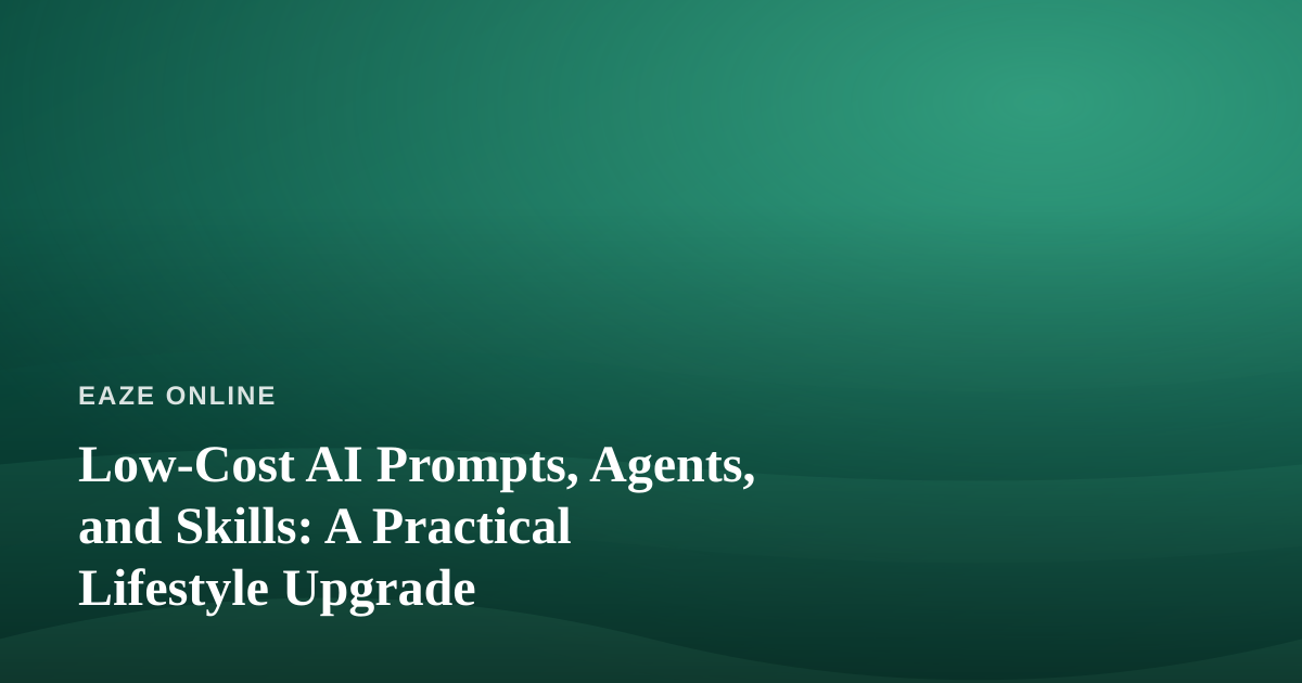 Low-Cost AI Prompts, Agents, and Skills: A Practical Lifestyle Upgrade