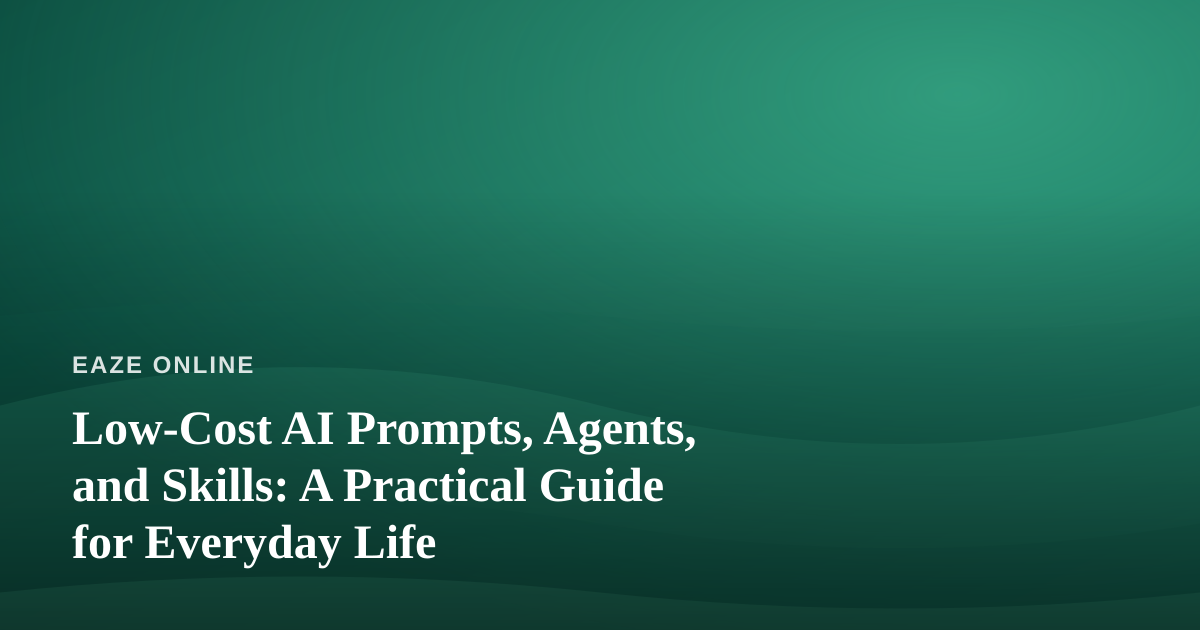 Low-Cost AI Prompts, Agents, and Skills: A Practical Guide for Everyday Life