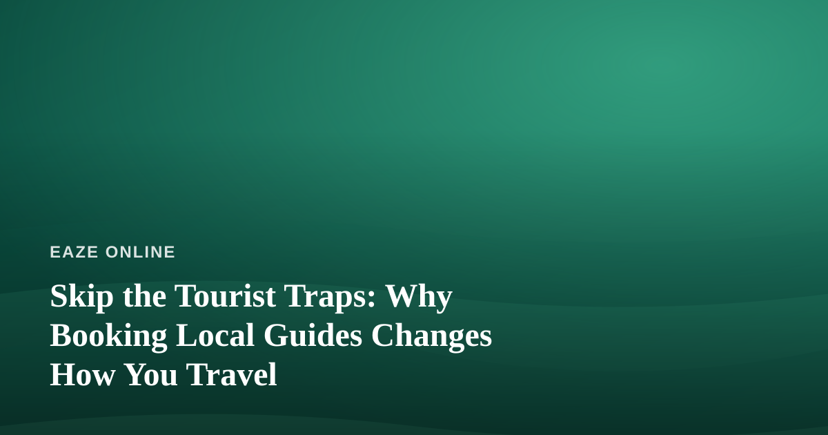 Skip the Tourist Traps: Why Booking Local Guides Changes How You Travel