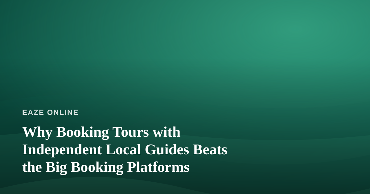 Why Booking Tours with Independent Local Guides Beats the Big Booking Platforms