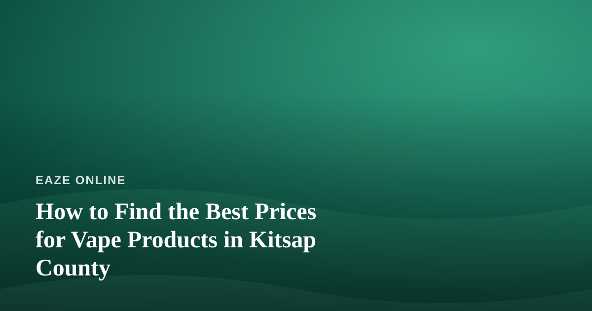 How to Find the Best Prices for Vape Products in Kitsap County
