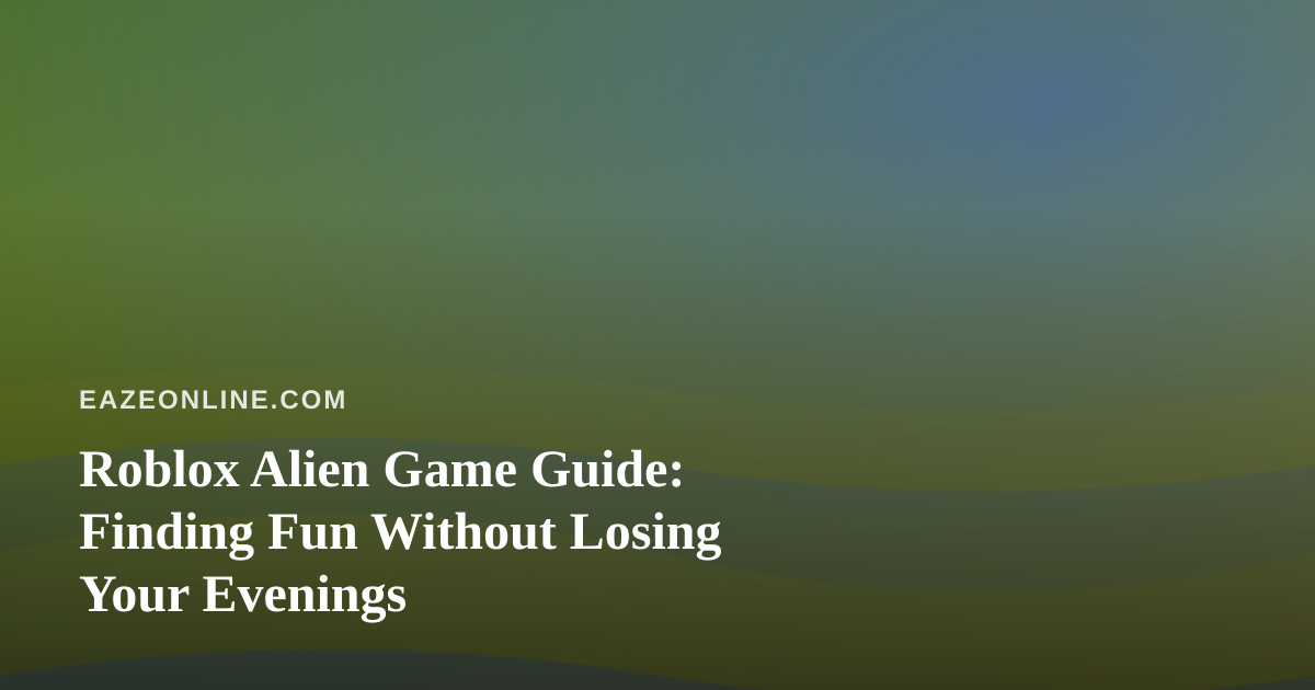 Roblox Alien Game Guide: Finding Fun Without Losing Your Evenings